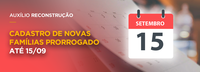 Prorrogado até 15/09 o prazo para prefeituras cadastrarem novas famílias no Auxílio Reconstrução