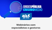 Webinários da Consulta Pública do ensino médio começam hoje