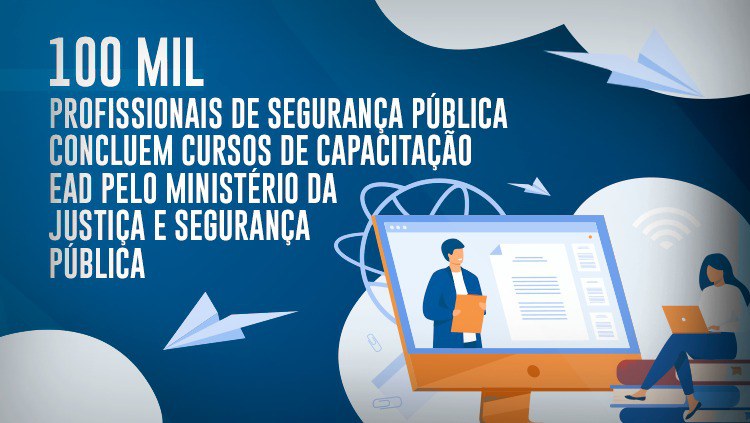 100 mil profissionais de segurança pública concluem cursos de capacitação EaD pelo Ministério da Justiça e Segurança Pública.jpeg