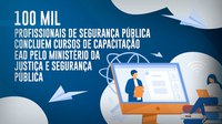 100 mil profissionais de segurança pública foram matriculados em cursos de capacitação EaD pelo Ministério da Justiça e Segurança Pública