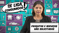 “Se liga, consumidor!”: Não pague por aquilo que você não pediu