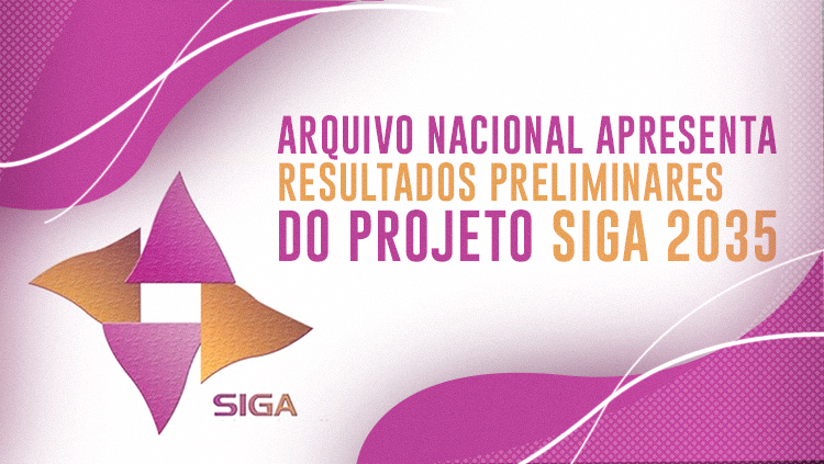 Arquivo Nacional apresenta resultados preliminares do Projeto Siga 2035.png