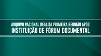 Arquivo Nacional realiza primeira reunião após instituição de fórum documental