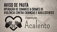 Aviso de Pauta – Ministério da Justiça e Segurança Pública coordena Operação Acalento