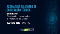 AVISO DE PAUTA CONSUMIDOR - Assinatura de Acordo de Cooperação Técnica e Seminário