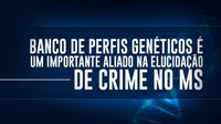 Banco de perfis genéticos é um importante aliado na elucidação de crime no MS