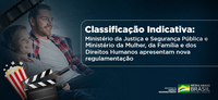 Classificação Indicativa: Ministério da Justiça e Segurança Pública e Ministério da Mulher, da Família e dos Direitos Humanos apresentam nova regulamentação