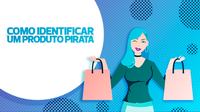 Saiba como identificar produtos piratas em plataformas on-line ou no comércio