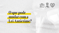 Entenda as mudanças previstas no Anteprojeto de Lei Anticrime