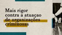 Projeto de Lei Anticrime endurece regras para combater o crime organizado