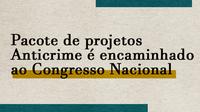 Pacote de projetos Anticrime é encaminhado ao Congresso Nacional