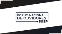 Fórum Nacional de Ouvidores do Susp: integridade, defesa dos integrantes, ganho para a sociedade