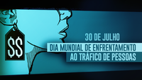 30 de julho: Dia Mundial e Nacional de Enfrentamento ao Tráfico de Pessoas