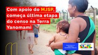 Com apoio do MJSP, começa última etapa do censo na Terra Yanomami