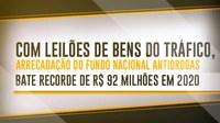 Com leilões de bens do tráfico, arrecadação do Fundo Nacional Antidrogas bate recorde de R$ 92 milhões em 2020