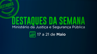 Confira as ações de destaque da semana no Ministério da Justiça e Segurança Pública