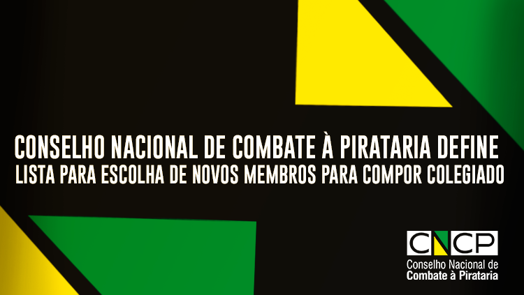 Conselho Nacional de Combate à Pirataria define lista para escolha de novos membros para compor colegiado.png