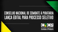 Conselho Nacional de Combate à Pirataria lança edital para processo seletivo de cinco representantes da sociedade civil