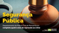 Departamento da Polícia Civil de Pernambuco completa quatro anos de repressão ao crime