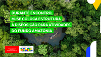 Durante encontro, MJSP coloca estrutura à disposição para atividades do Fundo Amazônia