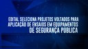 Edital seleciona projetos voltados para aplicação de ensaios em equipamentos de segurança pública.jpeg