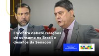 Encontro debate relações de consumo no Brasil e desafios da Senacon