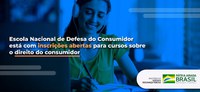 Escola Nacional de Defesa do Consumidor está com inscrições abertas para cursos sobre o direito do consumidor