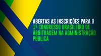 Estão abertas as inscrições para o 1º Congresso Brasileiro de Arbitragem na Administração Pública