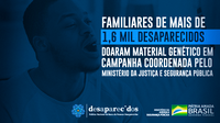 Familiares de mais de 1,6 mil desaparecidos doaram material genético em campanha coordenada pelo Ministério da Justiça e Segurança Pública