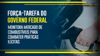 Força-tarefa do Governo Federal monitora mercado de combustíveis para combater práticas ilícitas