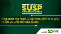 Força-Tarefa SUSP prende em João Pessoa suspeito de matar policial militar no Rio Grande do Norte