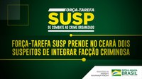 Força-Tarefa SUSP prende no Ceará dois suspeitos de integrar facção criminosa