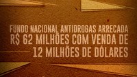 Fundo Nacional Antidrogas arrecada R$ 62 milhões com venda de 12 milhões de dólares