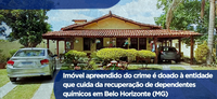 Imóvel apreendido do crime é doado à entidade que cuida da recuperação de dependentes químicos em Belo Horizonte (MG)