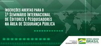 Inscrições abertas para o 1º Seminário Internacional de Editores e Pesquisadores na Área de Segurança Pública