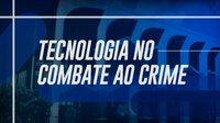 Investimento em tecnologia e inovação para auxiliar no combate à criminalidade