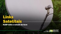 Links Satelitais: MJSP visita o estado do Acre