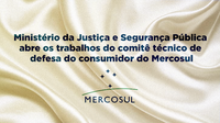 Ministério da Justiça e Segurança Pública abre os trabalhos do comitê técnico de defesa do consumidor do Mercosul