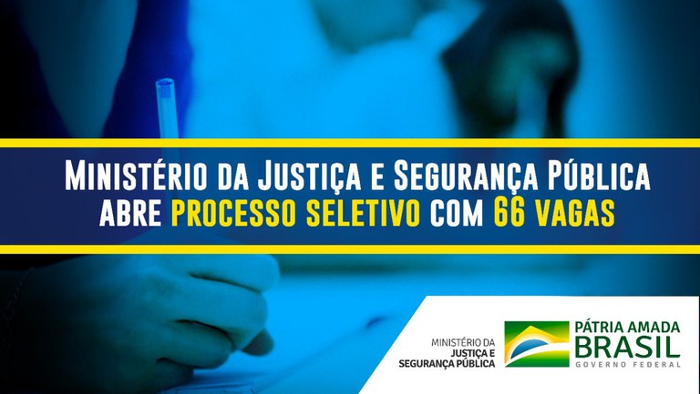 Ministério da Justiça e Segurança Pública abre processo seletivo com 66 vagas.jpeg