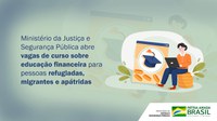 Ministério da Justiça e Segurança Pública abre vagas de curso sobre educação financeira para pessoas refugiadas, migrantes e apátridas