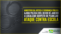 Ministério da Justiça e Segurança Pública ajuda Polícia Civil do Rio de Janeiro a localizar suspeito de planejar ataque contra escola