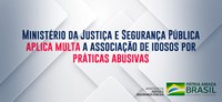 Ministério da Justiça e Segurança Pública aplica multa a associação de idosos por práticas abusivas