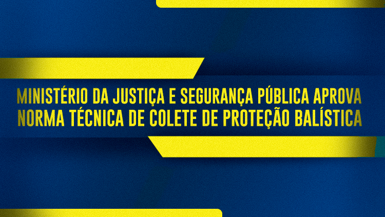 Ministério da Justiça e Segurança Pública aprova Norma Técnica de Colete de Proteção Balística.png