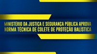 Ministério da Justiça e Segurança Pública aprova Norma Técnica de Colete de Proteção Balística