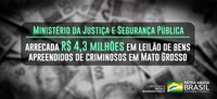 Ministério da Justiça e Segurança Pública arrecada R$ 4,3 milhões em leilão de bens apreendidos de criminosos em Mato Grosso