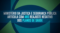 Ministério da Justiça e Segurança Pública articula com ANS reajuste negativo dos planos de saúde