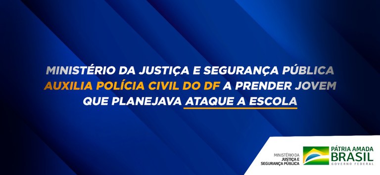 Ministério da Justiça e Segurança Pública auxilia Polícia Civil do DF a prender jovem que planejava ataque a escola.jpeg