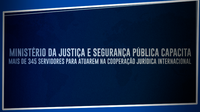 Ministério da Justiça e Segurança Pública capacita mais de 345 servidores para atuarem na cooperação jurídica internacional