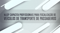 Ministério da Justiça e Segurança Pública capacita profissionais para fiscalização de veículos de transporte de passageiros