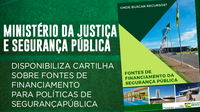 Ministério da Justiça e Segurança Pública disponibiliza cartilha sobre fontes de financiamento para políticas de segurança pública